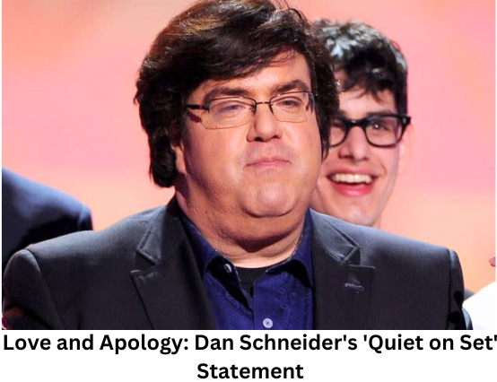 Love and Apology: Dan Schneider's 'Quiet on Set' Statement