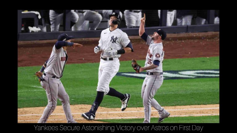 Yankees Secure Astonishing Victory over Astros on first Day